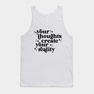 your thoughts create your reality Tank Top